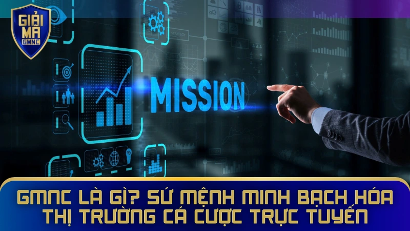 GMNC là gì? Sứ mệnh minh bạch hóa thị trường cá cược trực tuyến